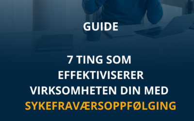 Guide: 7 ting som effektiviserer virksomheten din med sykefraværsoppfølging