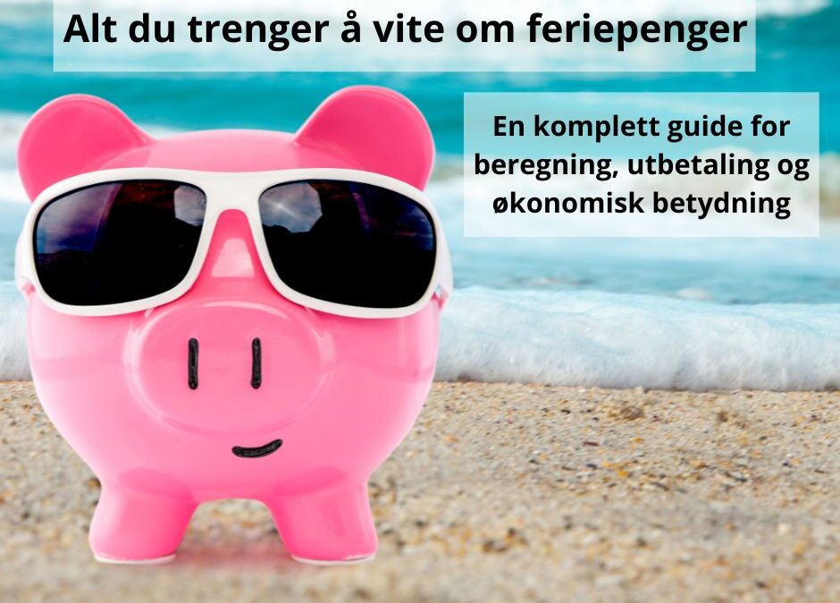 Alt du trenger å vite om feriepenger