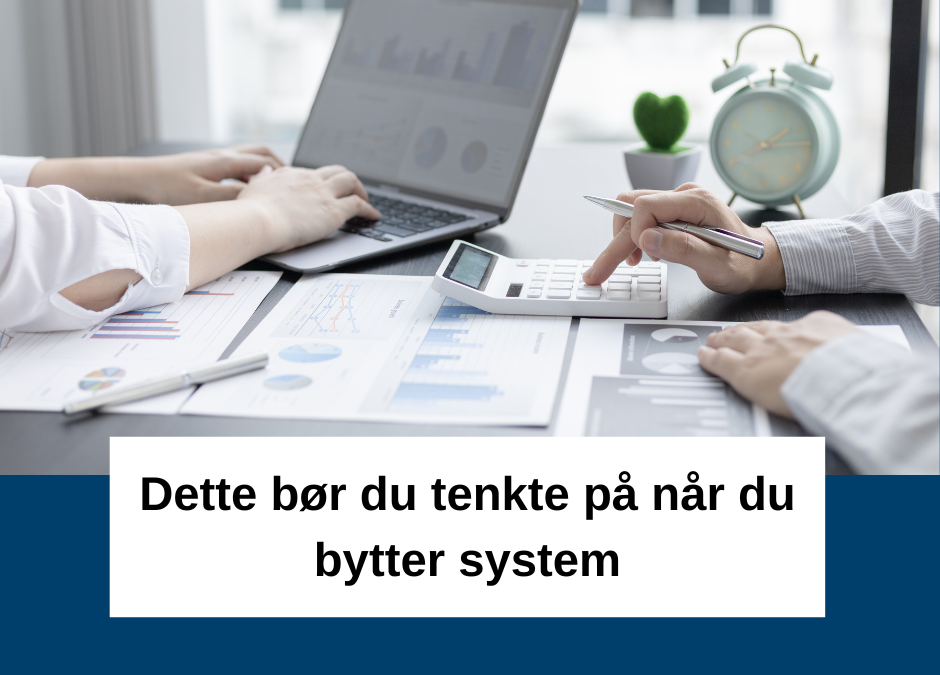 Dette bør du tenke på når du bytter system