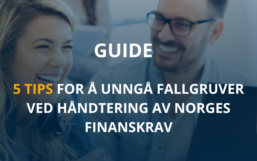 Guide: 5 tips for å unngå fallgruver ved håndtering av Norges finanskrav